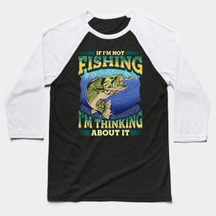 Thinking About Fishing Funny Quotes Dad Fathers Day Baseball T-Shirt